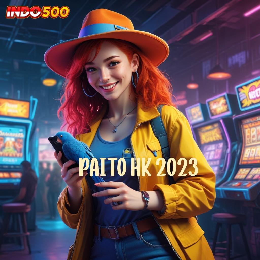 PAITO HK 2023 💯 Spin Langsung Dengan Bonus Terbesar Untuk Pemula