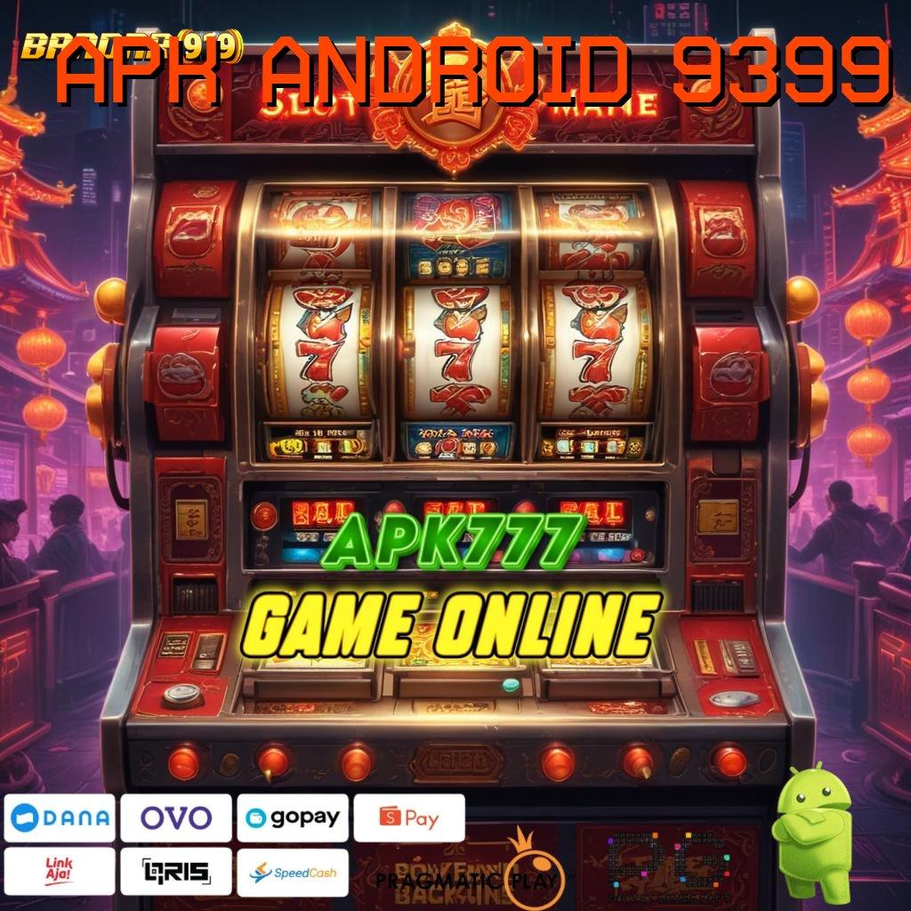 APK ANDROID 9399 | slot dana resmi bonus besar di setiap detik