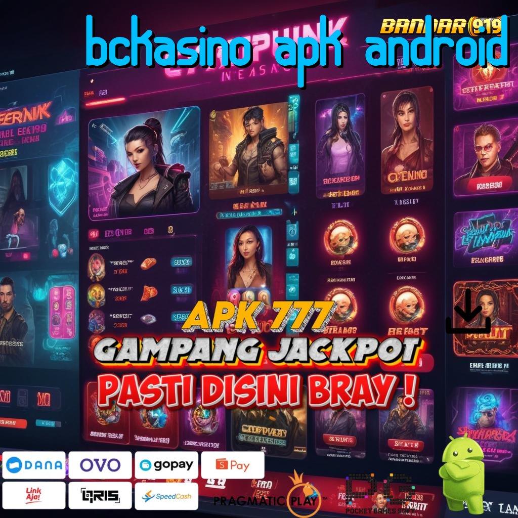 BCKASINO APK ANDROID > Deposit Langsung WD Untung Tiada Lawan