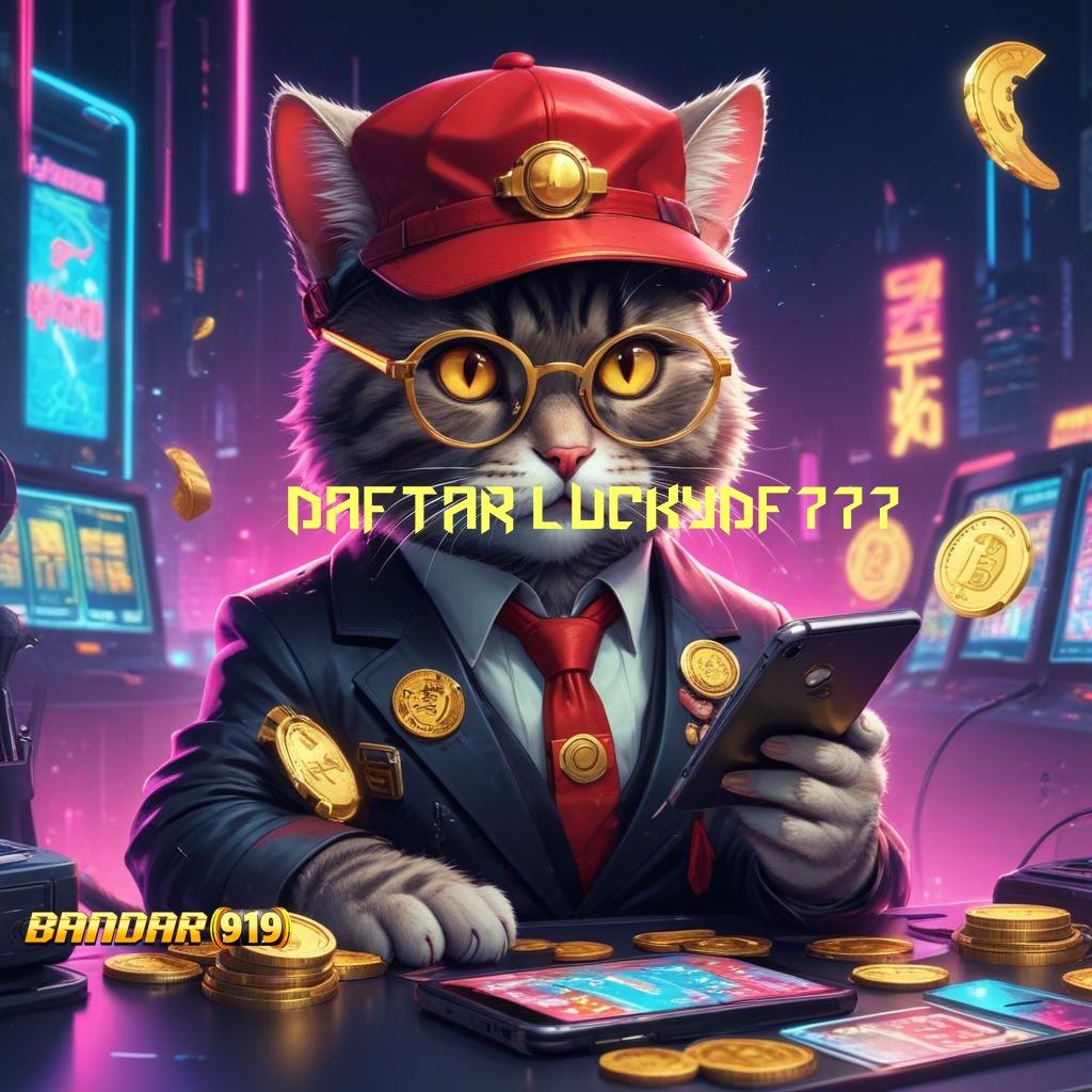 DAFTAR LUCKYDF777 🎮 Pembaruan APK Bonus Harian Bidang