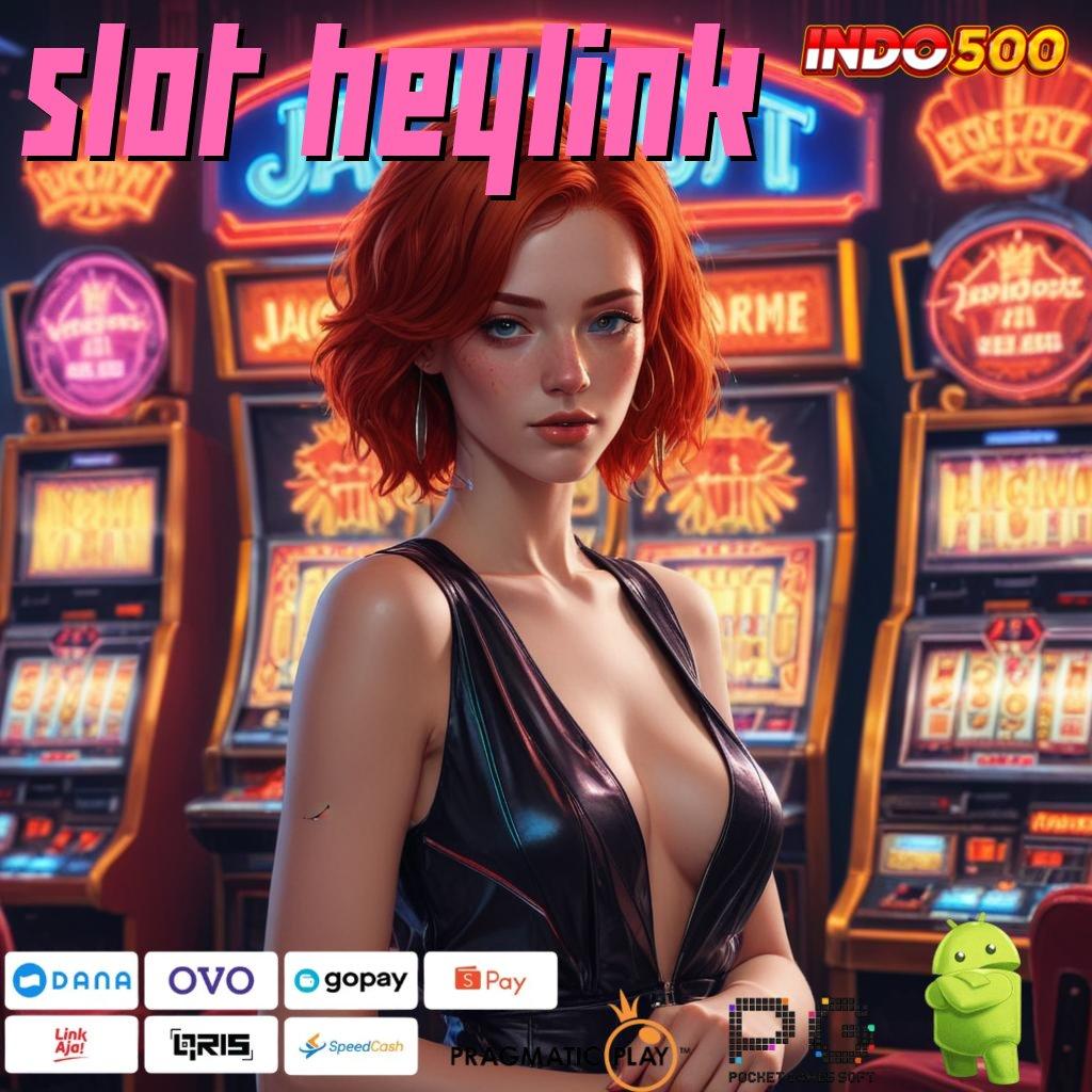 SLOT HEYLINK download tools canggih, versi terbaru, raih uang bonus