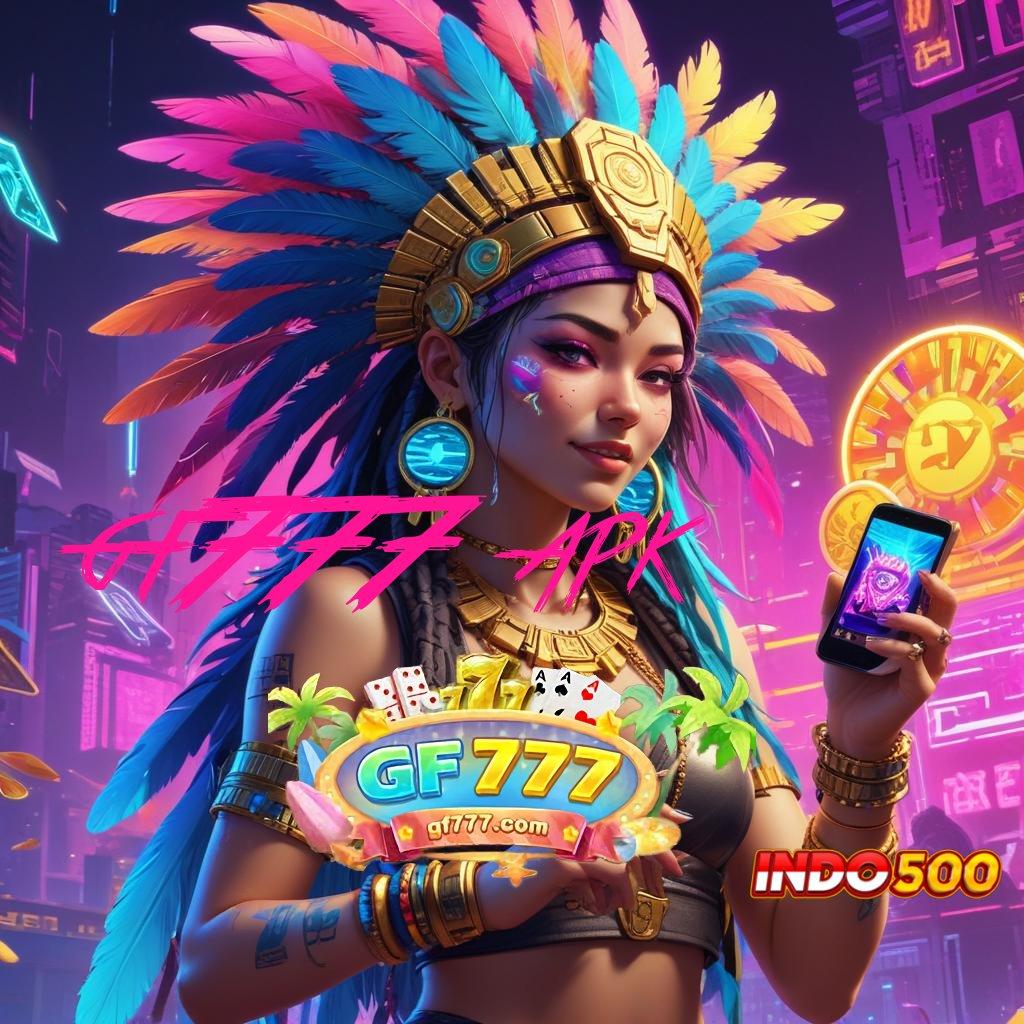 GF777 APK gacor mulus kejutan berlimpah teratas pertama