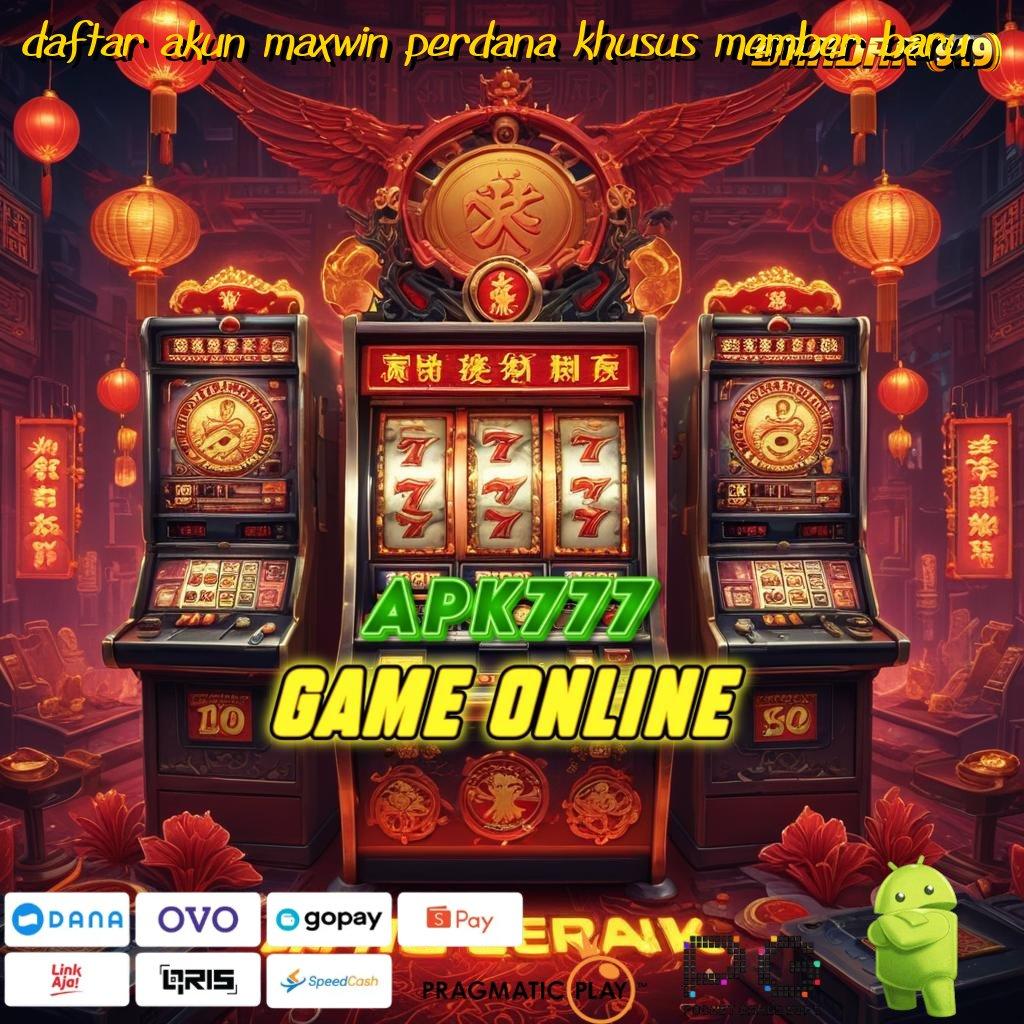 DAFTAR AKUN MAXWIN PERDANA KHUSUS MEMBER BARU : gampang di sini slot kaya malam ini