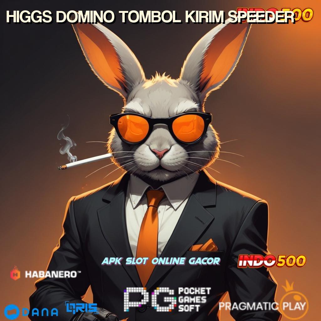 HIGGS DOMINO TOMBOL KIRIM SPEEDER 🎮 pembaruan terbaru rtp tertinggi indonesia