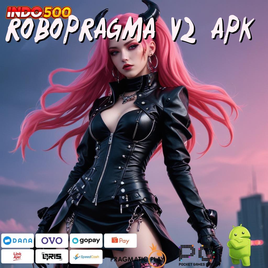 ROBOPRAGMA V2 APK jalur cepat menuju keberuntungan dalam maxwin instan