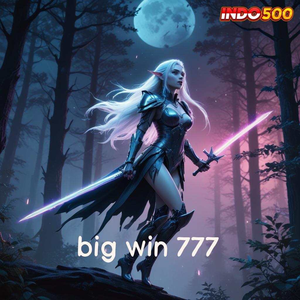 BIG WIN 777 ➳ Berkendara Keberhasilan Jackpot Langsung WD Cepat