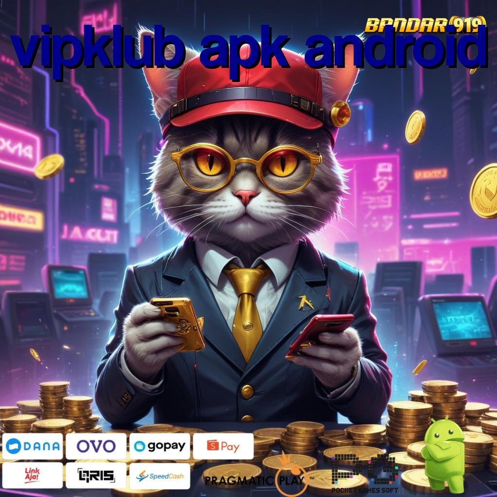 VIPKLUB APK ANDROID # Kunci Rejeki Dengan Deposit Aman