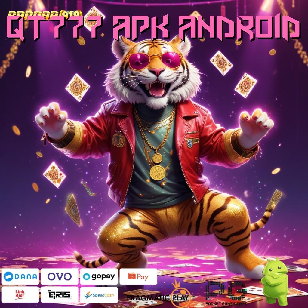 QT777 APK ANDROID : putaran mega win dalam spin cepat scatter tanpa ribet