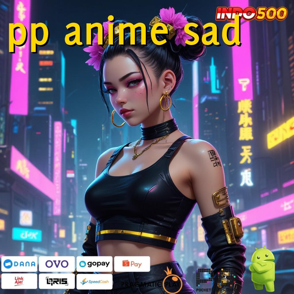 PP ANIME SAD game android gacor versi baru unduhan cepat