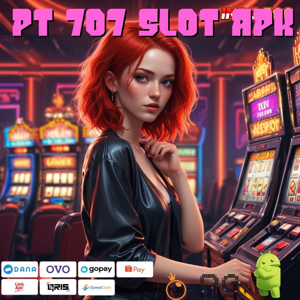 PT 707 SLOT APK versi paling update voucher cuan sakti