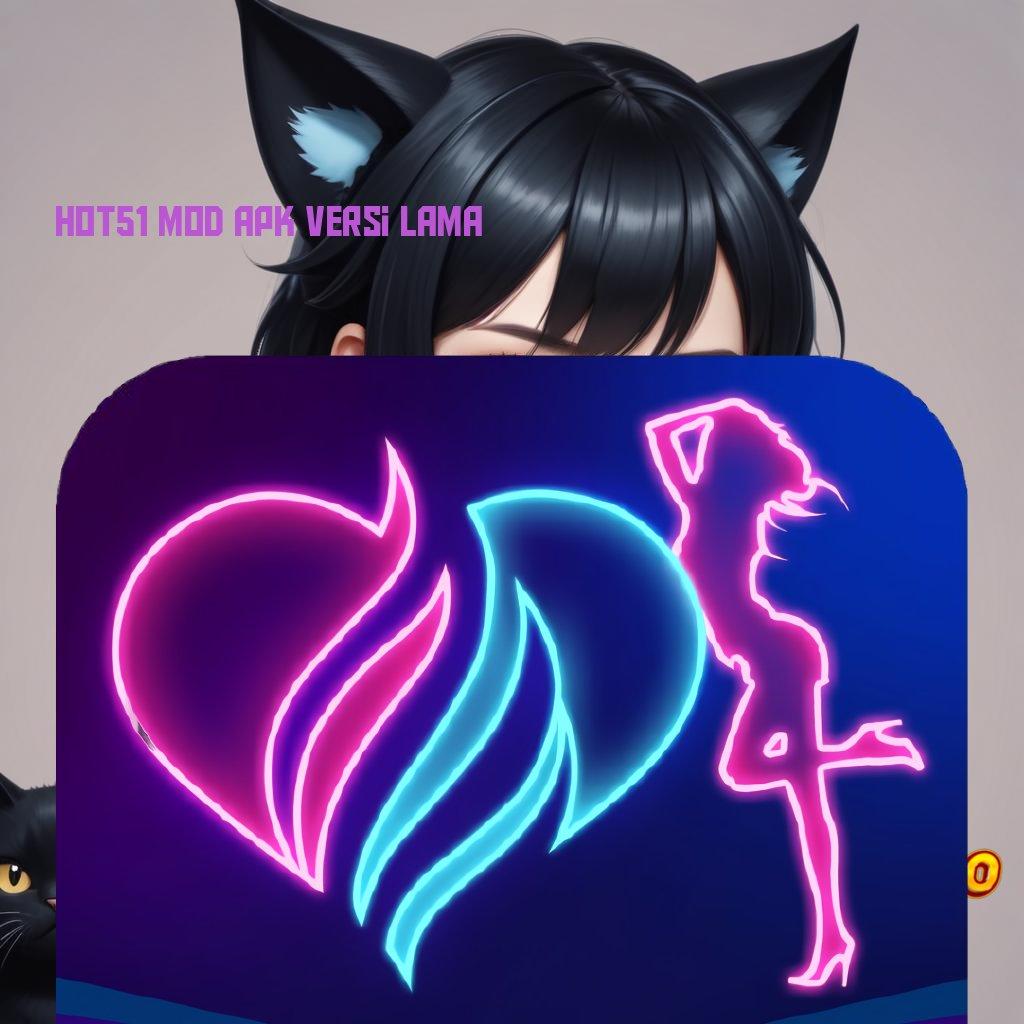 HOT51 MOD APK VERSI LAMA ✨ Raih Peluang Baru Dengan Spin Efisien