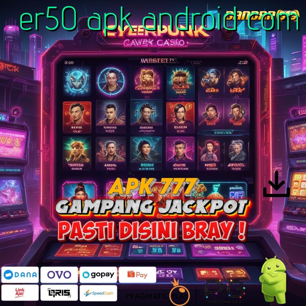 ER50 APK ANDROID COM > fleksibilitas baru jalan pintas ke untung