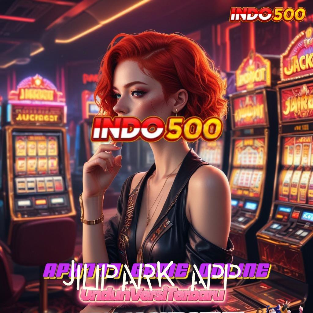 JILIPARK APP ✷ Kawasan Inovasi Mesin Jackpot Sultan Eksklusif