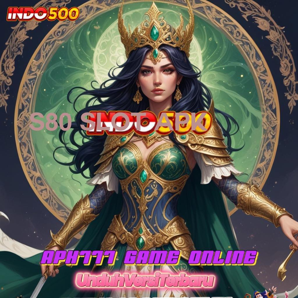 S80 SLOT APK ➤ hadiah masif bonus besar gampang wd