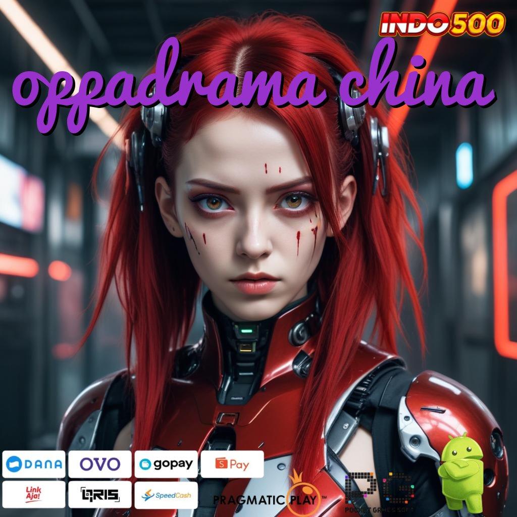 OPPADRAMA CHINA RTP Tertinggi Android dan iOS Perantara