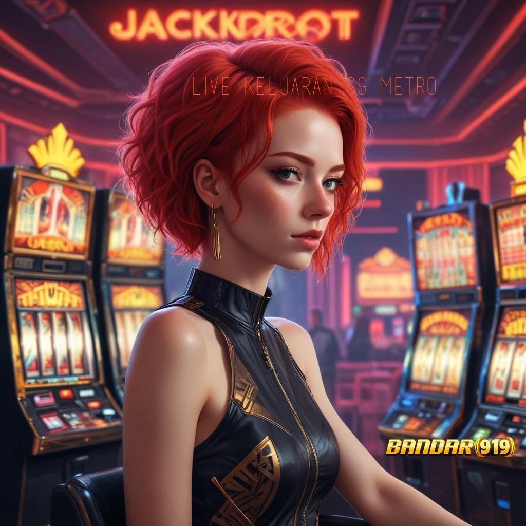 LIVE KELUARAN SG METRO ✅ Tertinggi Juara Slot Apk Tanpa Isi Saldo