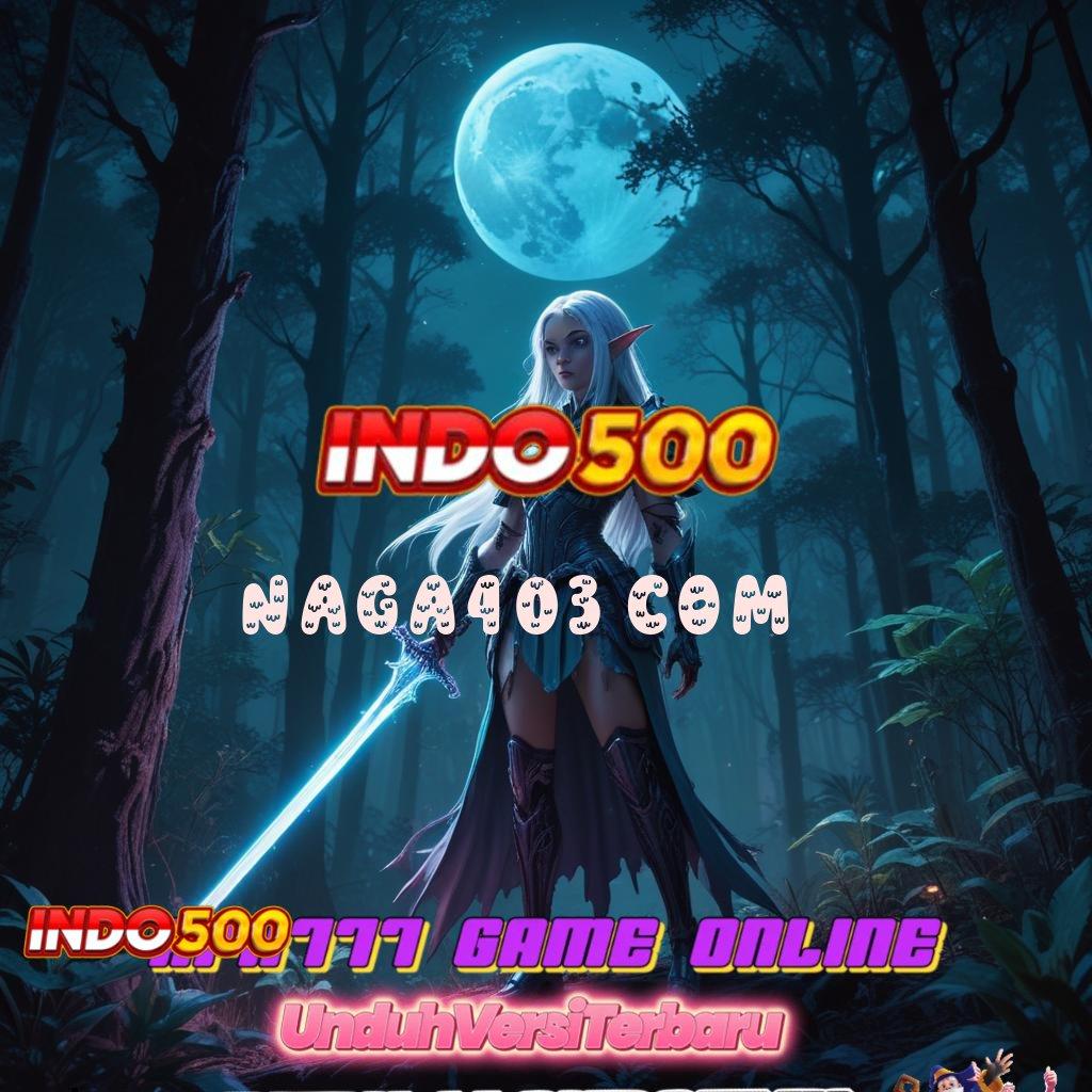 NAGA403 COM 💫 bonus slot jackpot langsung masuk dompet cepat