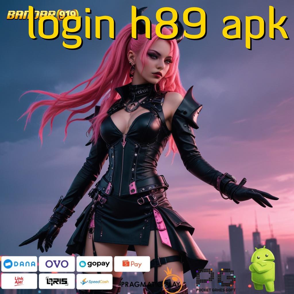 LOGIN H89 APK : Update Mantap Cuan Joss! Aplikasi Slot Uang Nyata 24 Jam