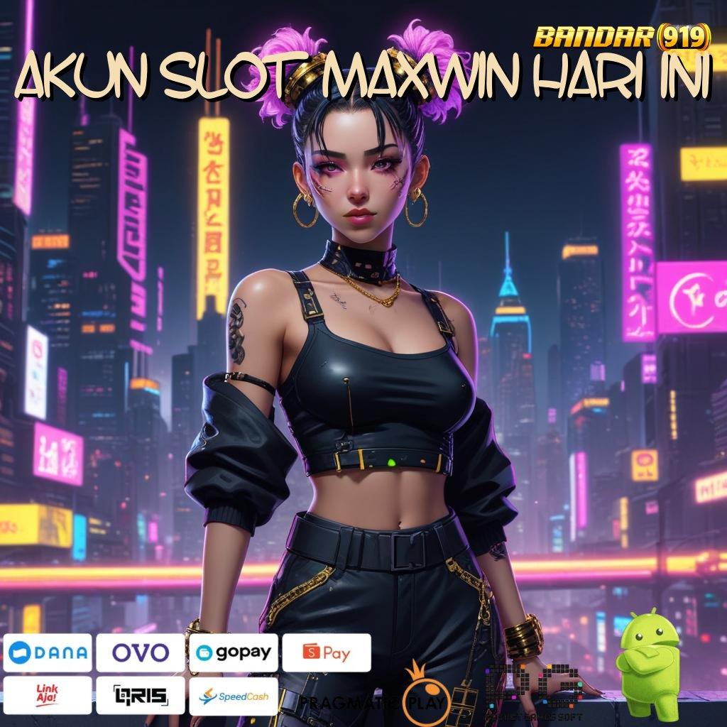 AKUN SLOT MAXWIN HARI INI @ (Versi New) Gacor Baru Semangat Mengalir