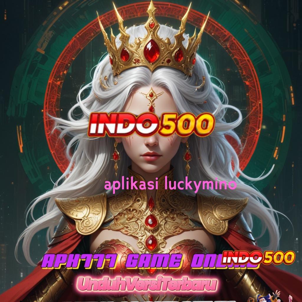 APLIKASI LUCKYMINO ➿ portal informasi kaya dalam satu langkah