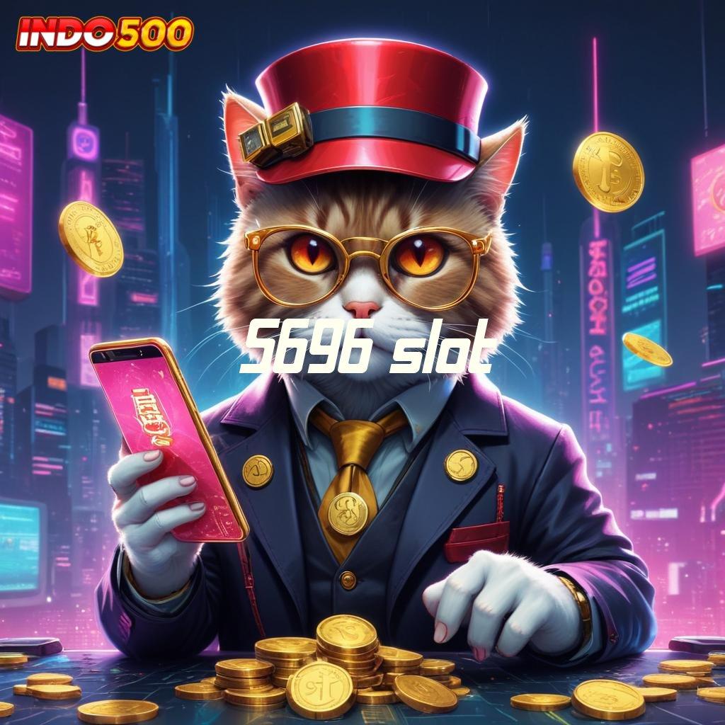 5696 SLOT APK Event Bonus Versi 784