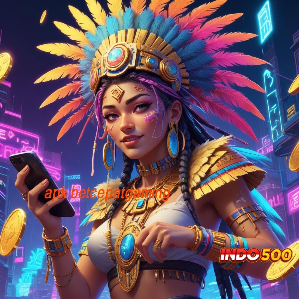 APK BETCEPATGAMING ➤ hadiah jackpot menanti untuk pemenang baru bergabung