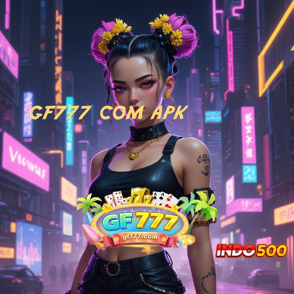 GF777 COM APK APK Event Bonus Versi Terbaru Pelantar