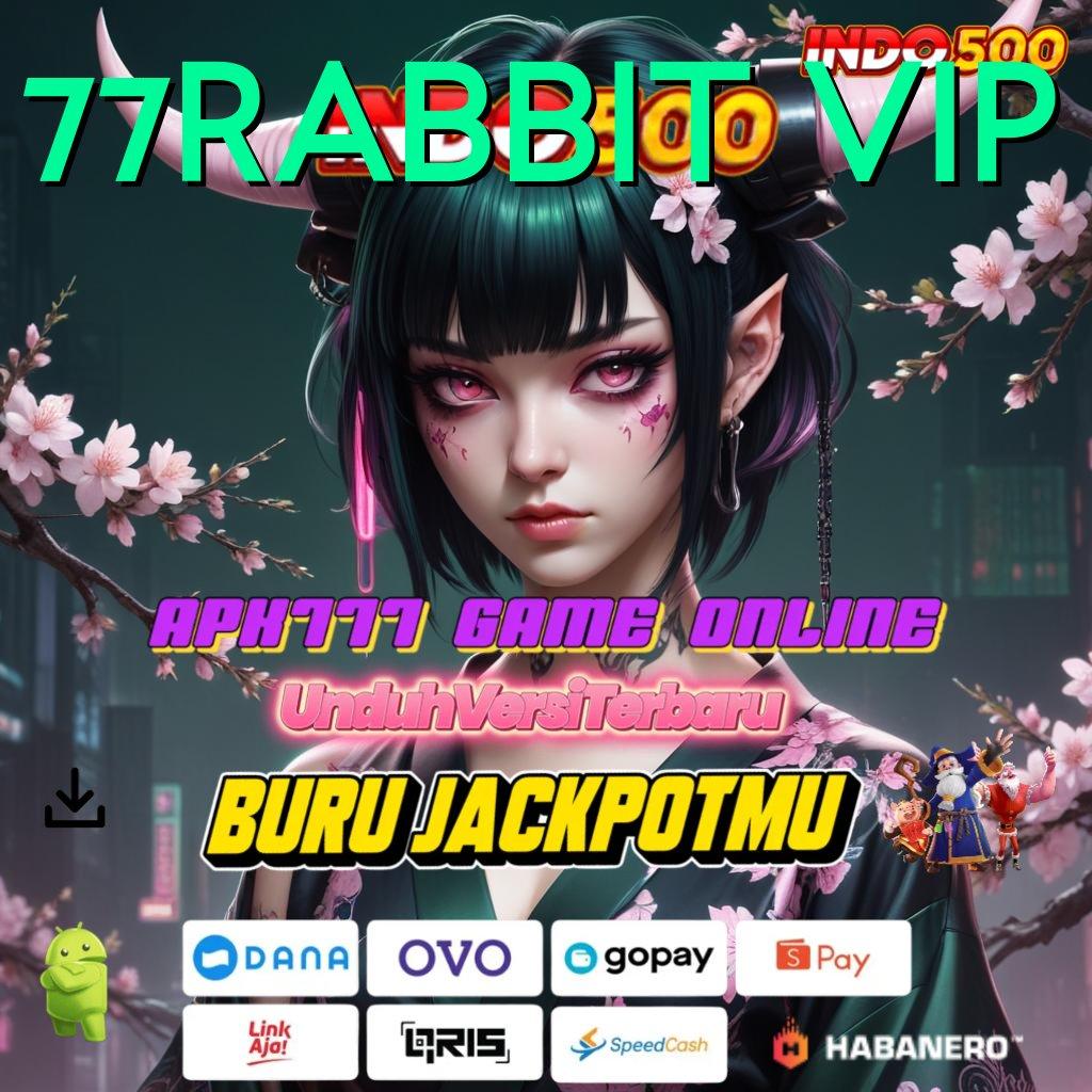 77RABBIT VIP ↪ Ambil Aplikasi Gratis Terbaru, Nikmati Kalahnya!