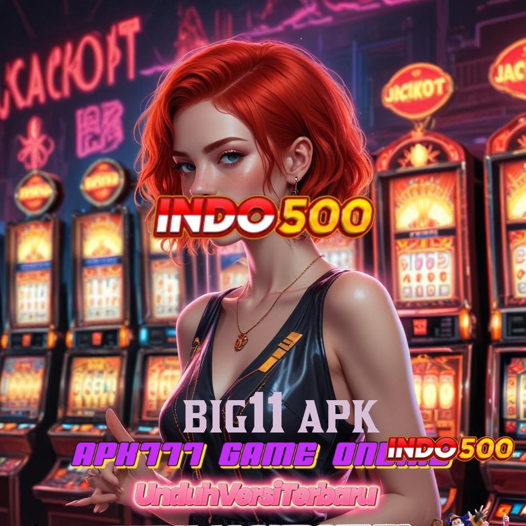 BIG11 APK ≫ jalan pintas scatter spin rizki gampang dalam fleksibilitas baru