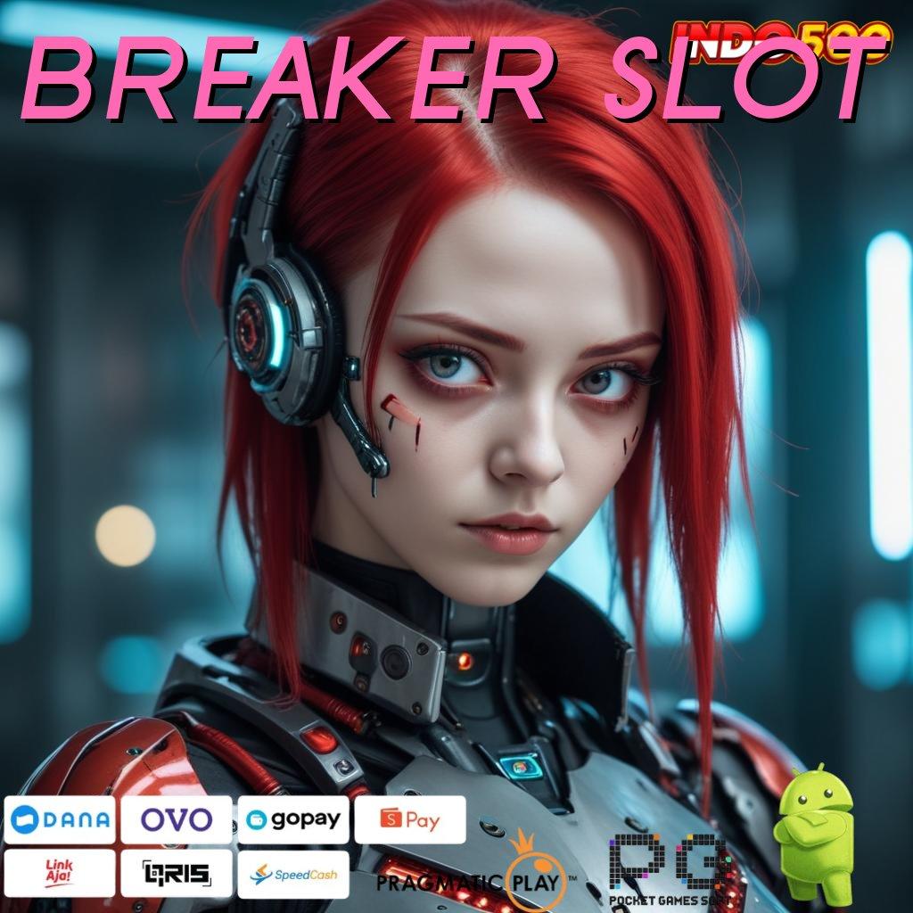 BREAKER SLOT akhir ambisi prioritas