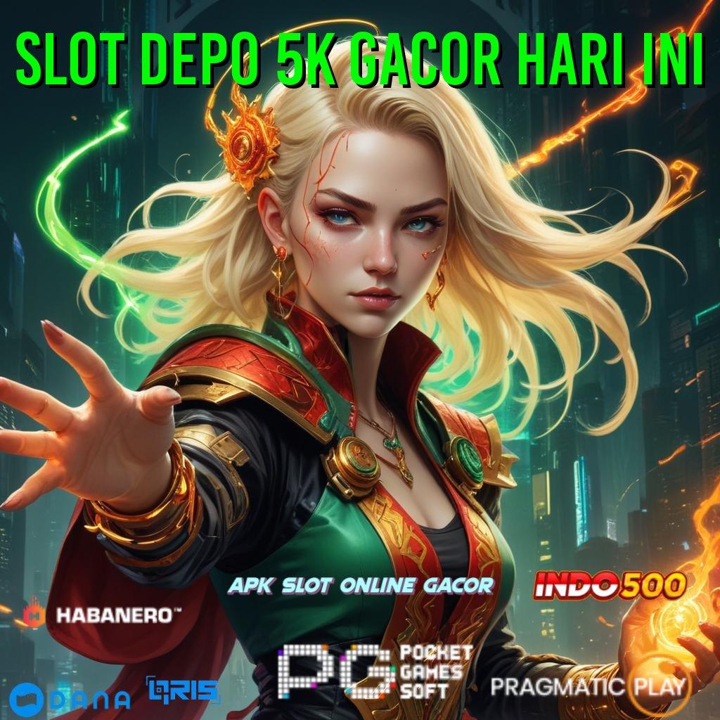 Slot Depo 5k Gacor Hari Ini