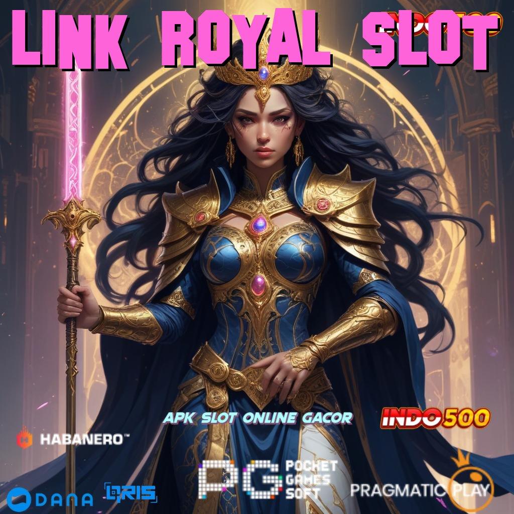 LINK ROYAL SLOT ➽ Output Dominasi Slot Idr 777 Terbaru 2025 APK Penuh Daya Tarik