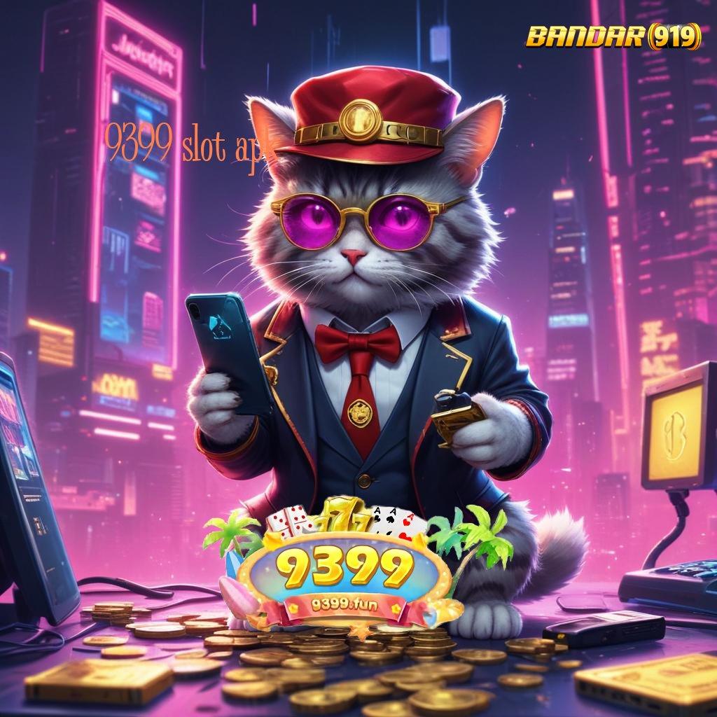 9399 SLOT APK 🚀 tempat kerja kapasitas rancangan prosesor medium