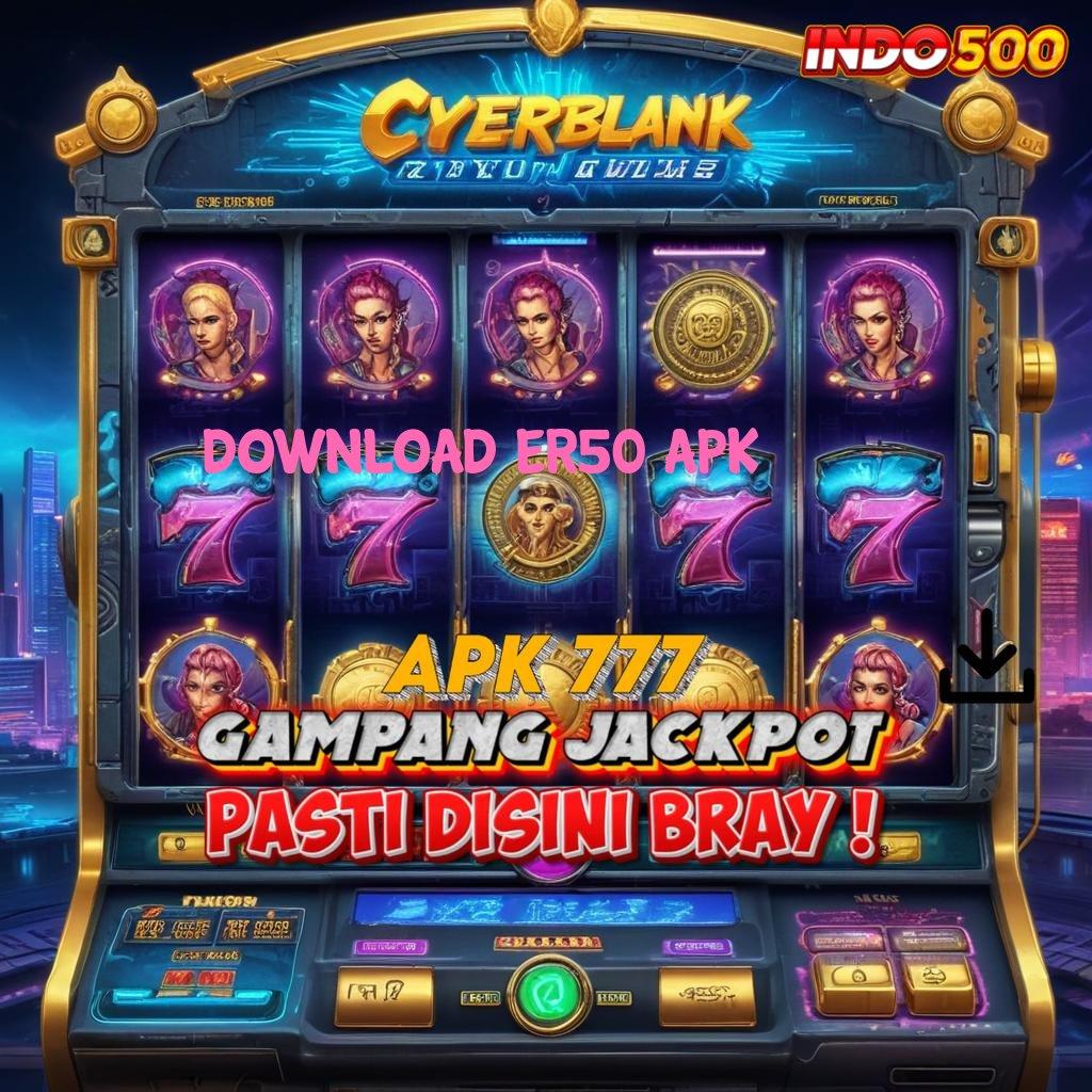 DOWNLOAD ER50 APK ✨ Tatanan Digital Untuk Layanan Masa Kini