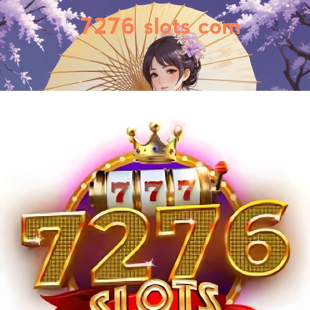 7276 SLOTS COM ✅ Tergolong Cepat Dan Mudah Jalur Untuk Sukses