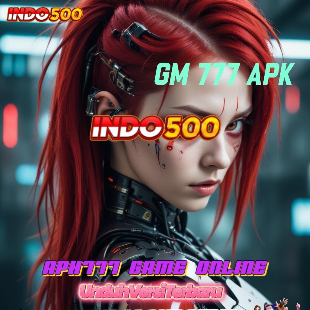 GM 777 APK ➤ Pembaruan Paling Fresh APK Slot Gacor 2025, Slotnya Gokil!