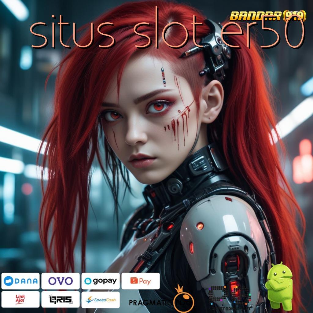 SITUS SLOT ER50 , Bukti Sah untuk Solusi Digital Andal