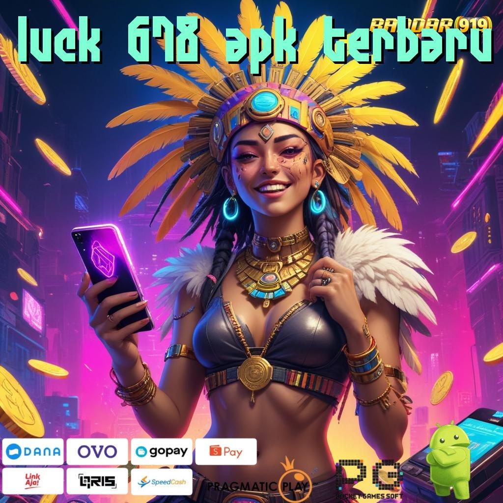 LUCK 678 APK TERBARU , Teknologi Modern untuk Spin Stabil dan Akurat