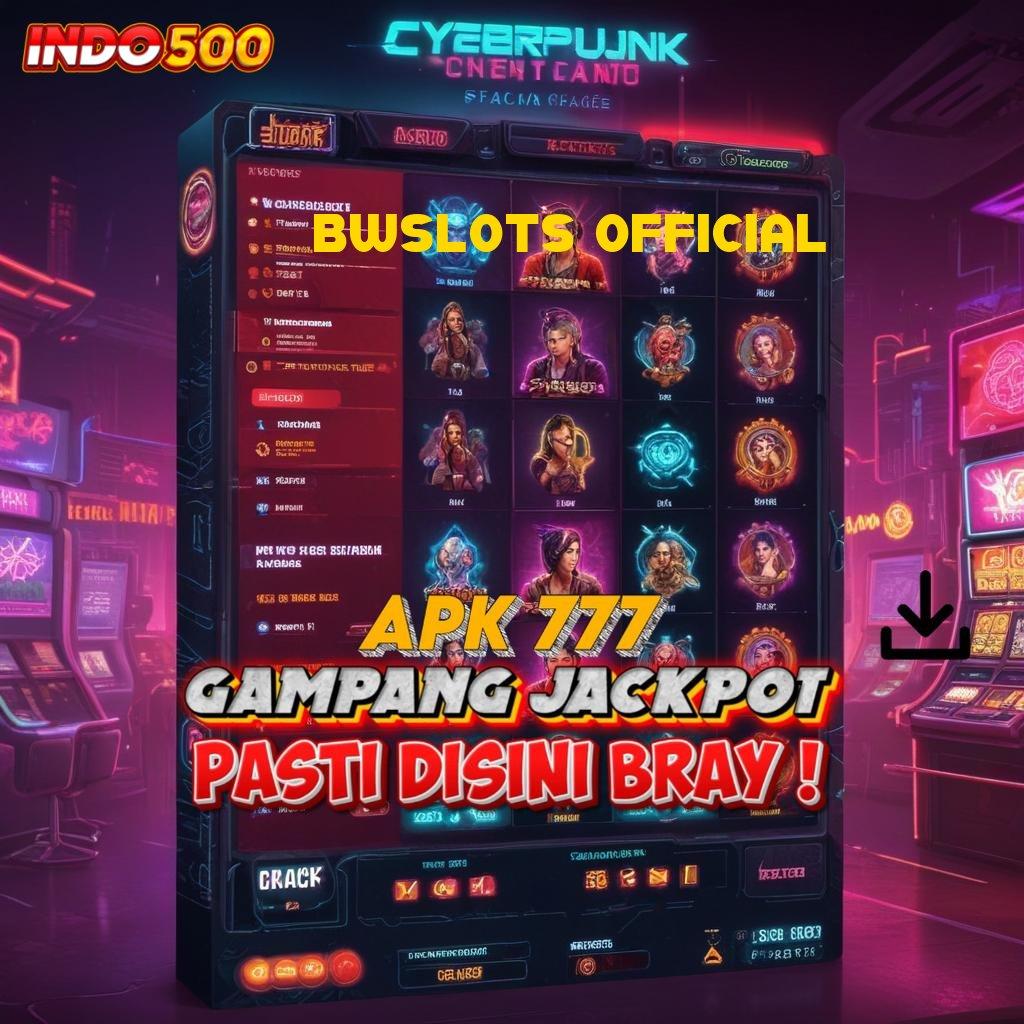 BWSLOTS OFFICIAL ♒ keleluasaan penuh nasib beruntung modal