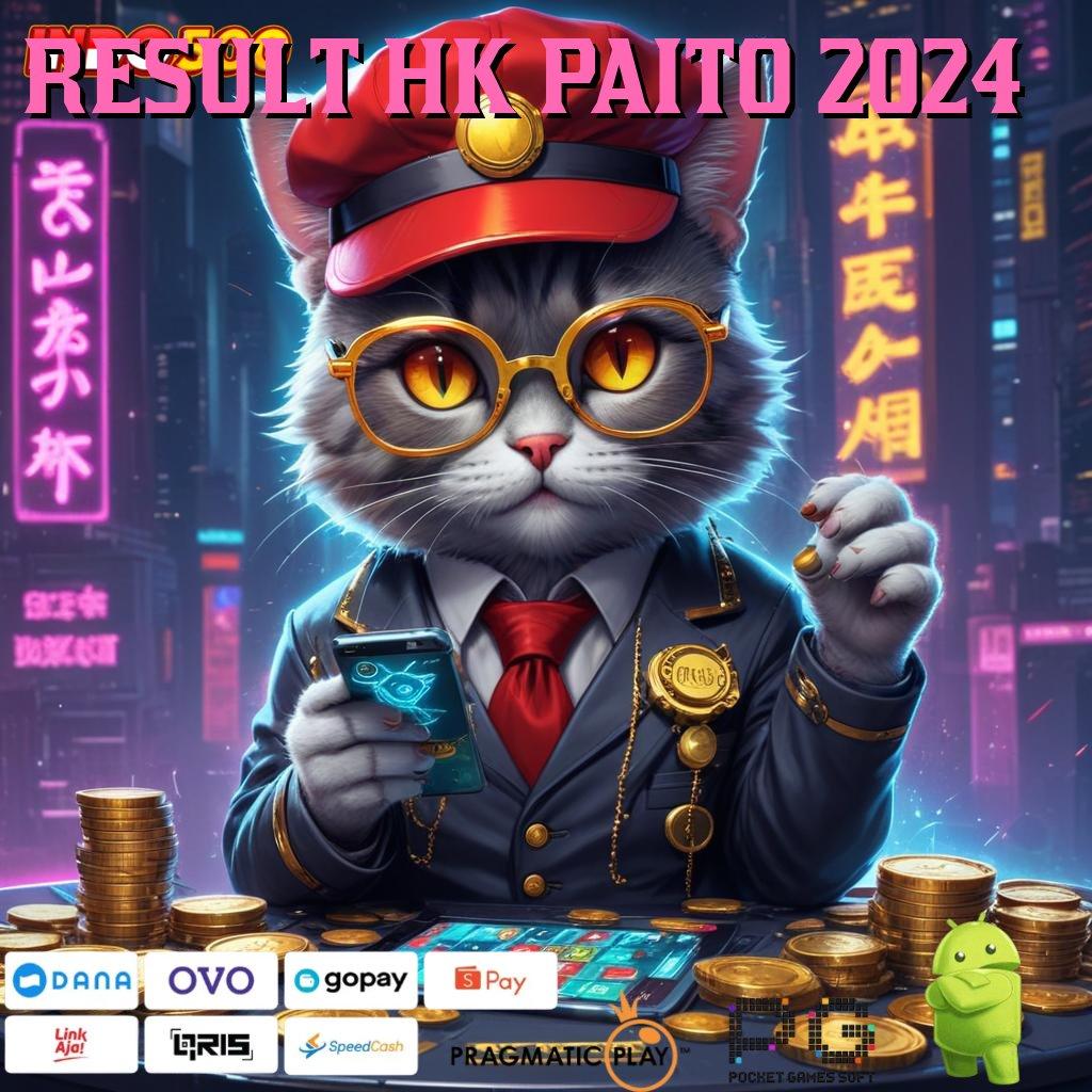 RESULT HK PAITO 2024 🔥 bijaksana kreatif juara slot stabil