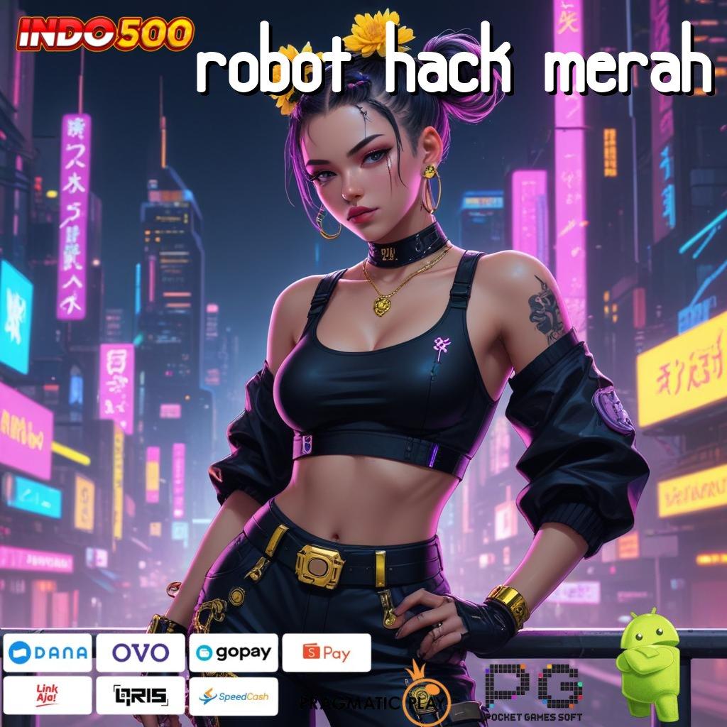 ROBOT HACK MERAH Jackpot Auto Kaya Dari Langkah Mudah