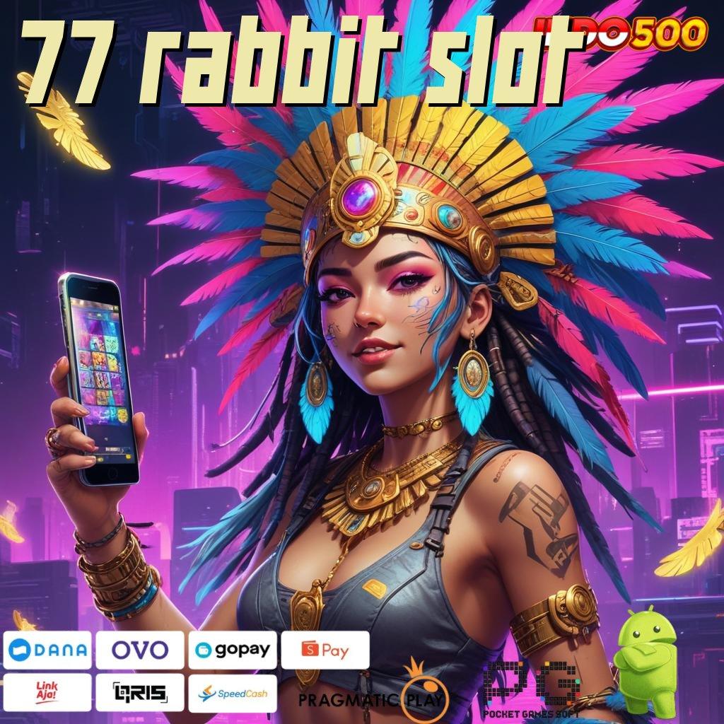 77 RABBIT SLOT Spin Dengan Akun Prioritas Eksklusif