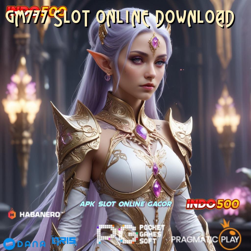 GM777 SLOT ONLINE DOWNLOAD 🔥 bonus kaya dari akun baru gacor