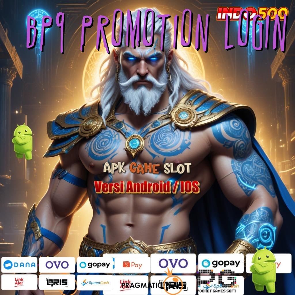 BP9 PROMOTION LOGIN Aplikasi Terpercaya Bonus Maksimal