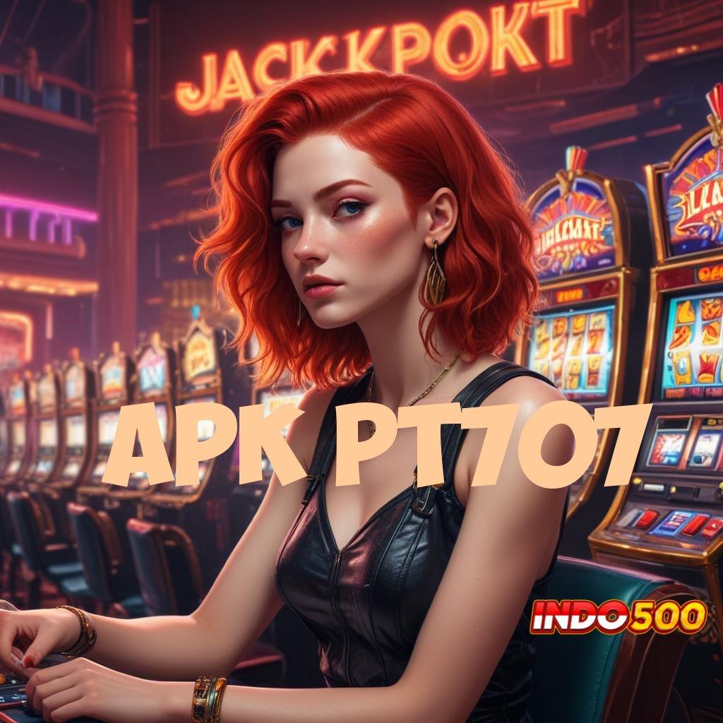 APK PT707 APK Bonus RTP Tinggi 2025 Sarana Operasional