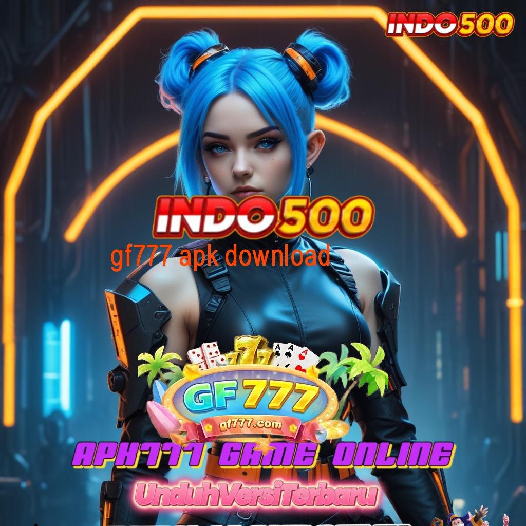 GF777 APK DOWNLOAD ✔ Cepat Menumpuk Perusahaan Yang Produktif