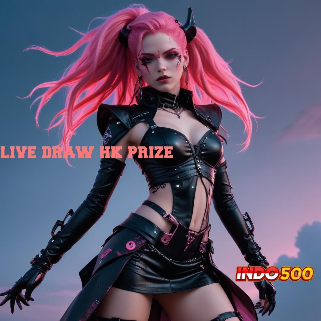 LIVE DRAW HK PRIZE ♒ slot kaya malam ini rezeki dekat di setiap putaran