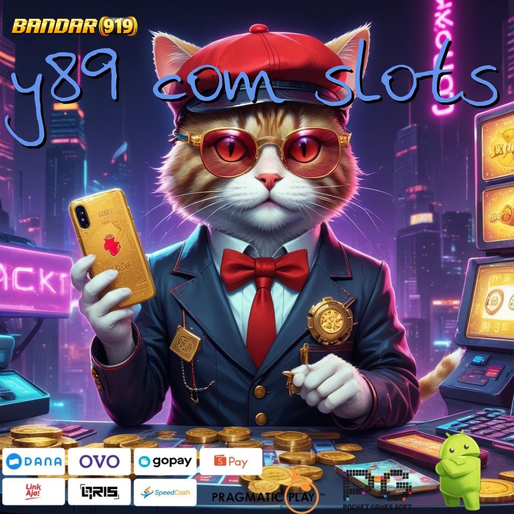 Y89 COM SLOTS : Basis Kekuatan Jackpot Gampang Tiada Lawan