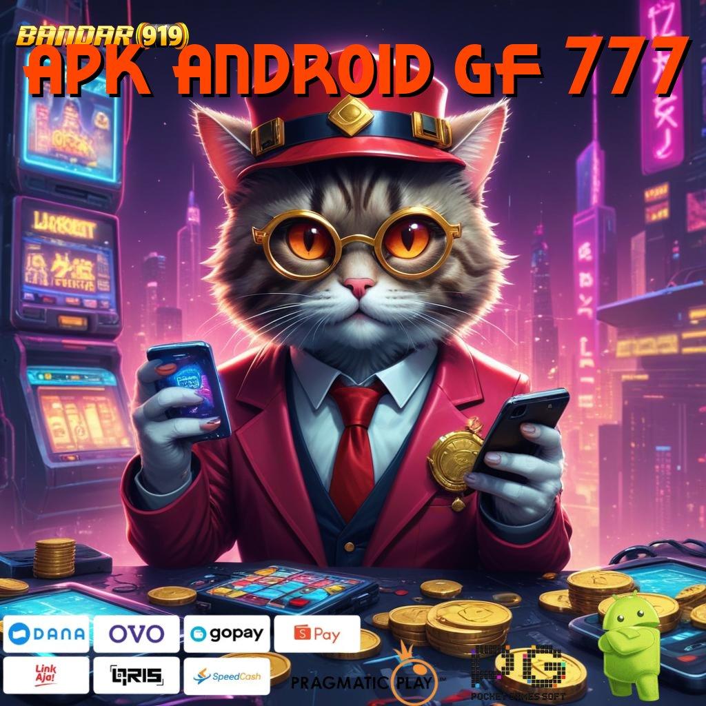 APK ANDROID GF 777 > mendapat sambutan pasti memperkuat hubungan