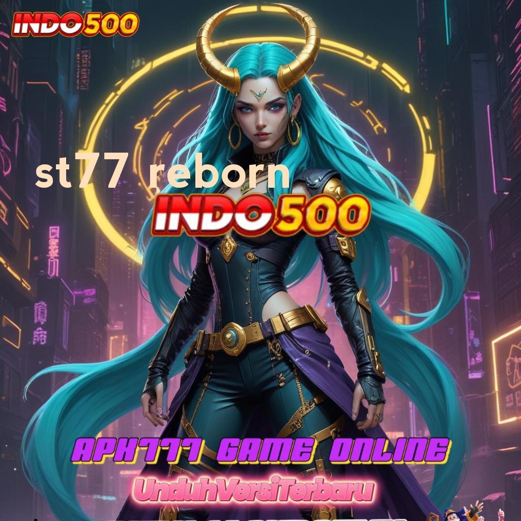 ST77 REBORN ⇉ Keunggulan Scatter Solusi Pasti Untuk Cuan